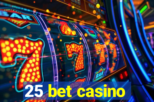 25 bet casino